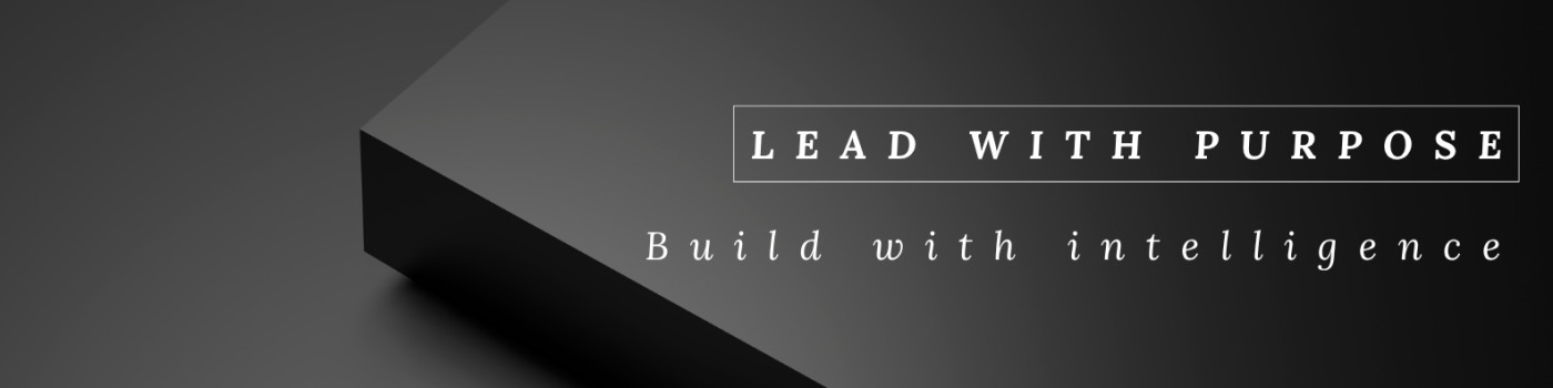 Lead with Purpose - Build with Intelligence